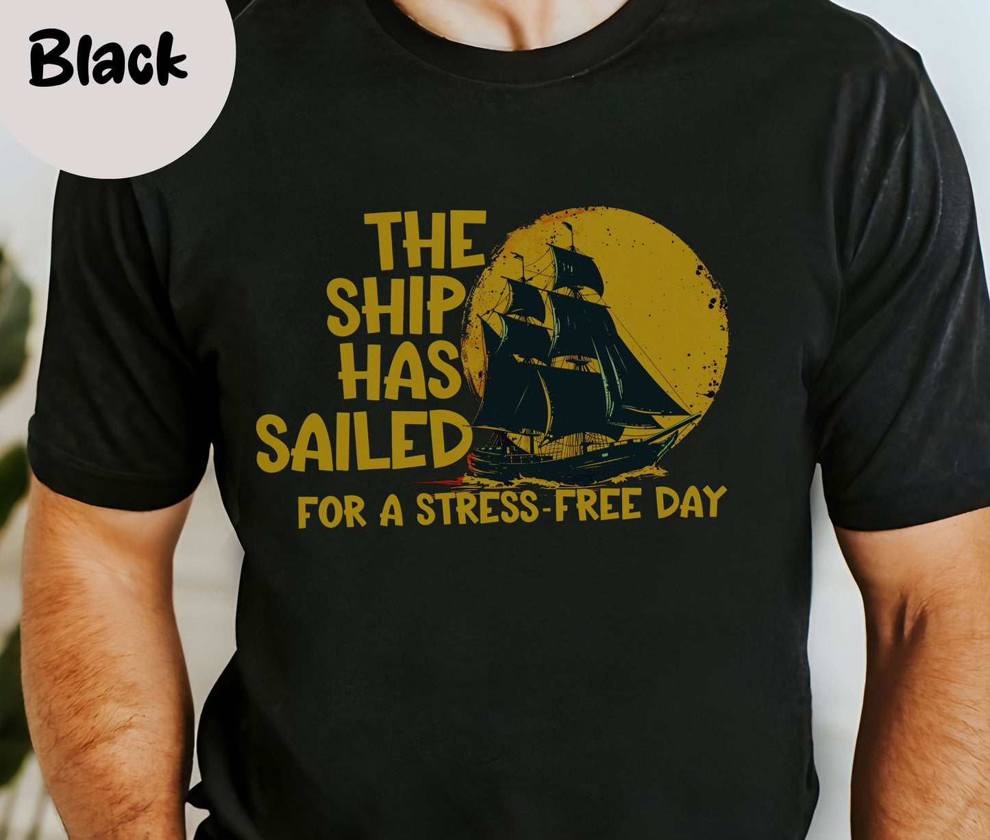 "The Ship Has Sailed For A Stress-Free Day" Funny T-shirt About Work Men And Women