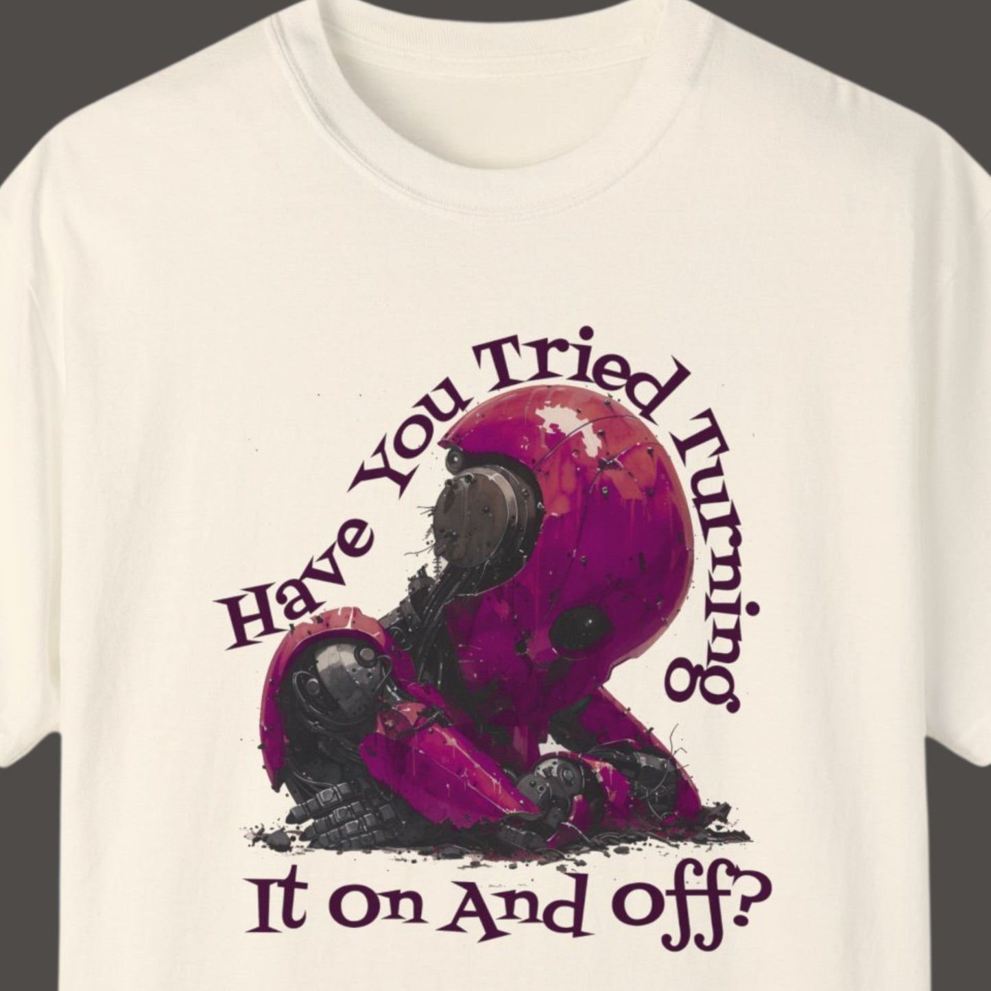 "Have You Tried Turning It On And Off?" Funny T-shirt About Work Men And Women