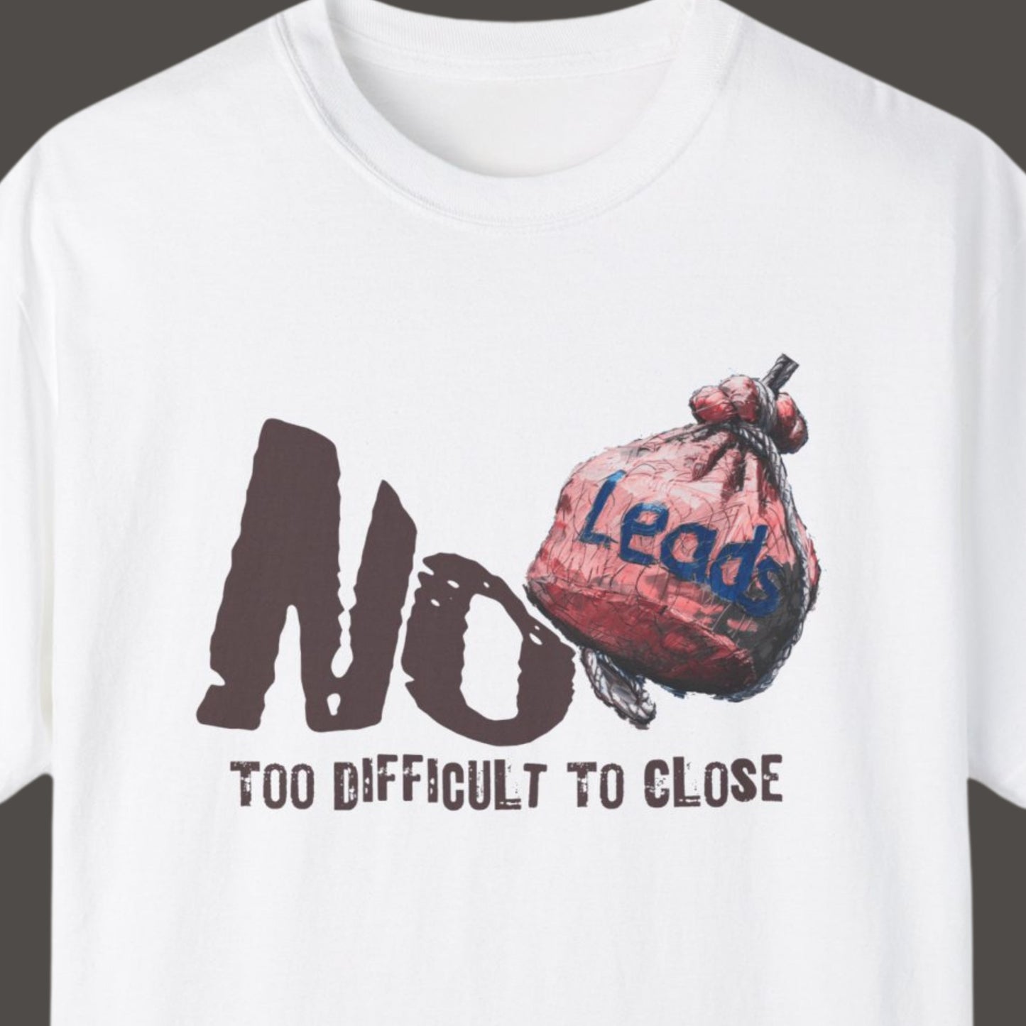 "No Leads Too Difficult To Close" Funny T-shirt for Sales Men And Women