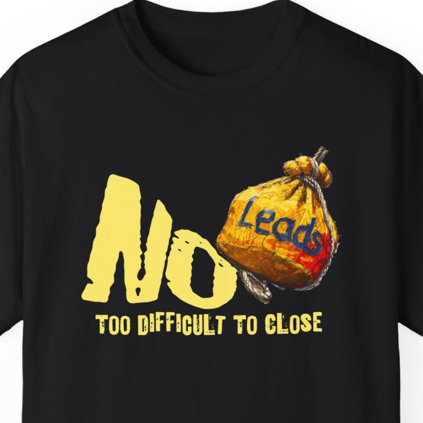 "No Leads Too Difficult To Close" Funny T-shirt for Sales Men And Women