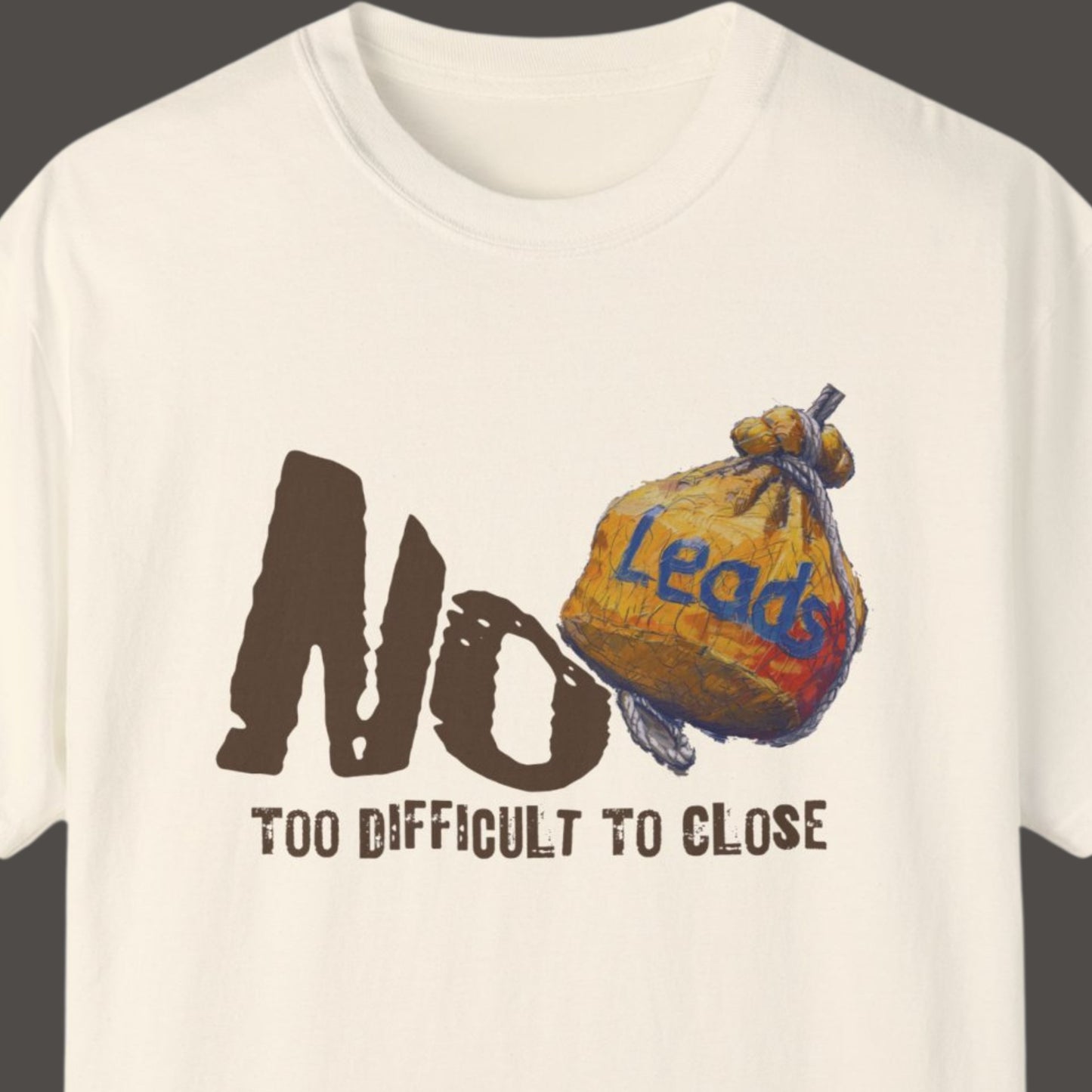 "No Leads Too Difficult To Close" Funny T-shirt for Sales Men And Women