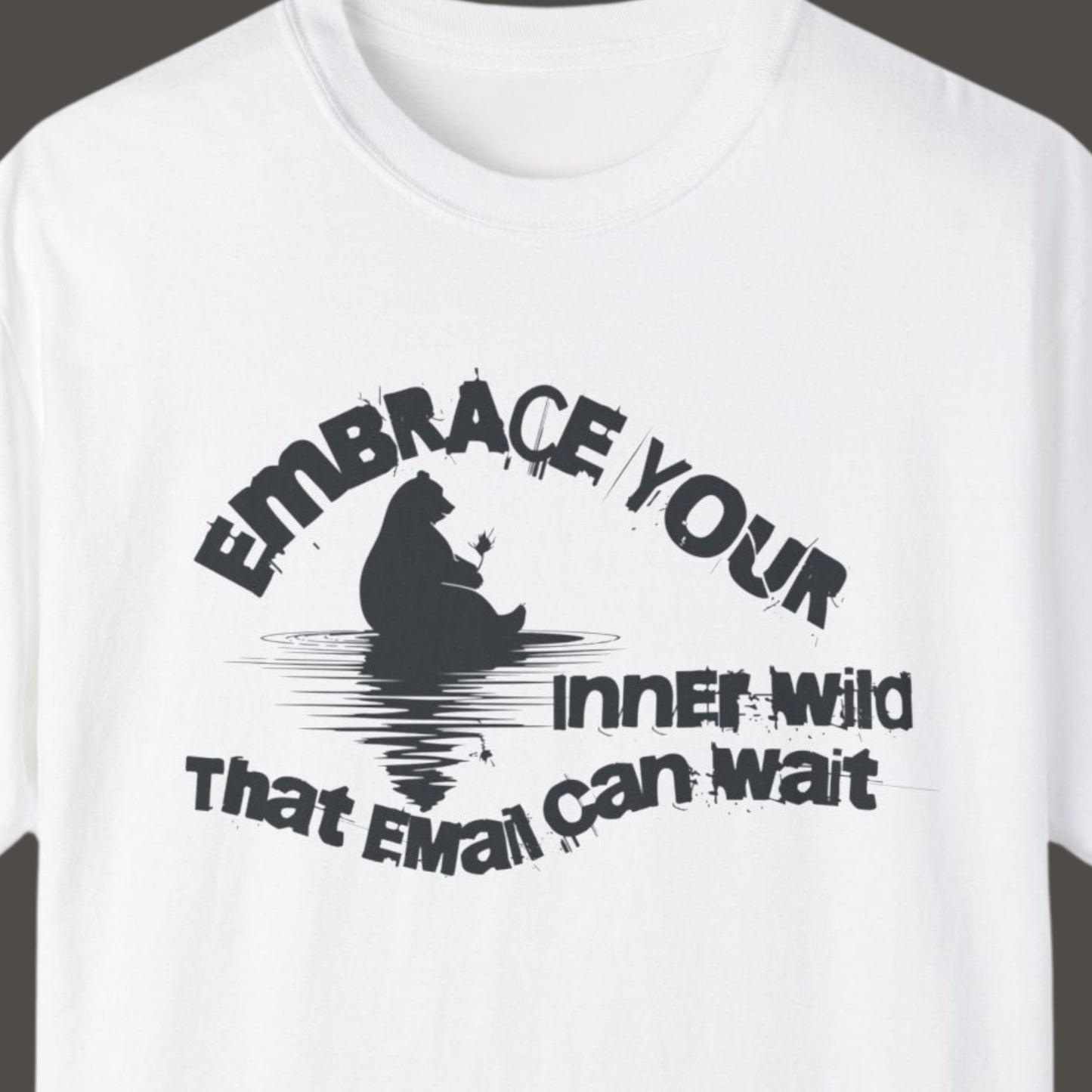 "Embrace Your Inner Wild That Email Can Wait" Funny T-shirt for Work Men And Women