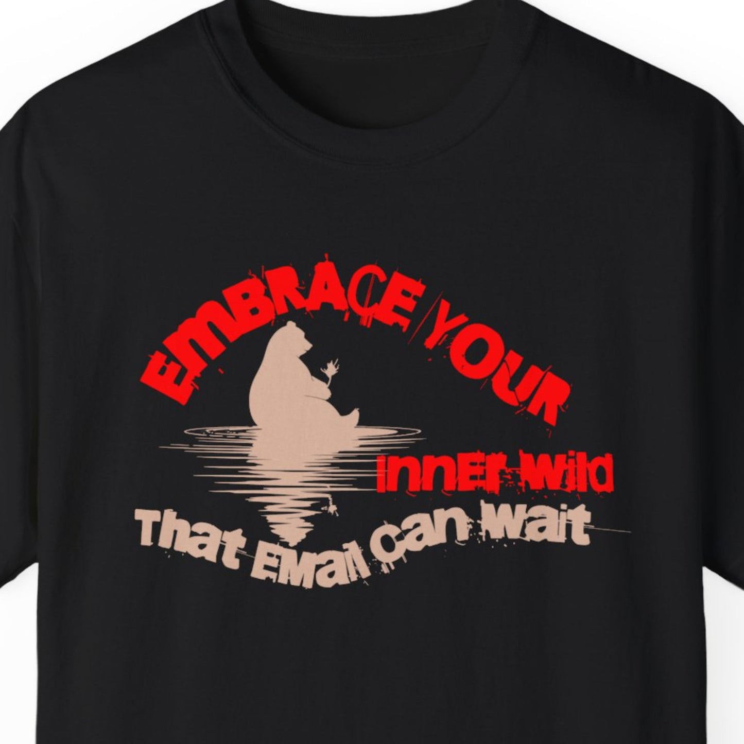 "Embrace Your Inner Wild That Email Can Wait" Funny T-shirt for Work Men And Women