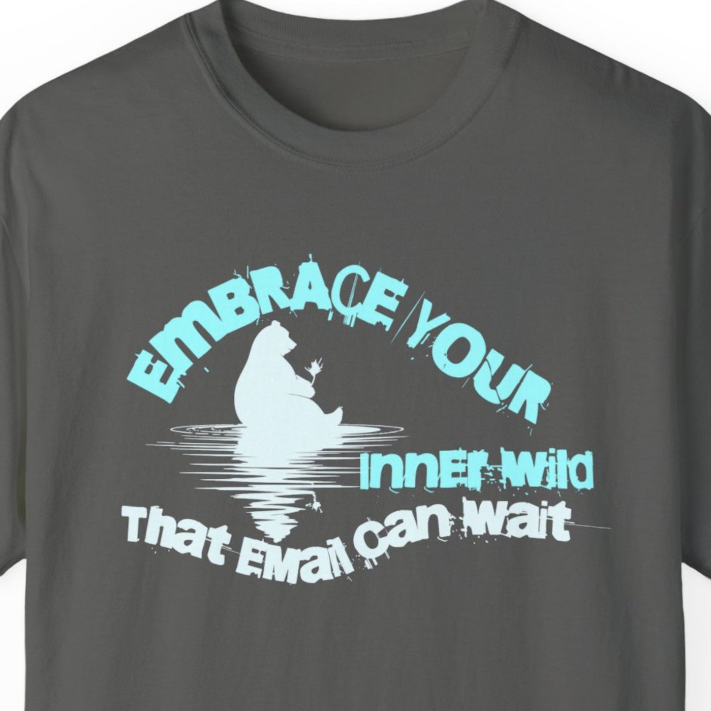 "Embrace Your Inner Wild That Email Can Wait" Funny T-shirt for Work Men And Women