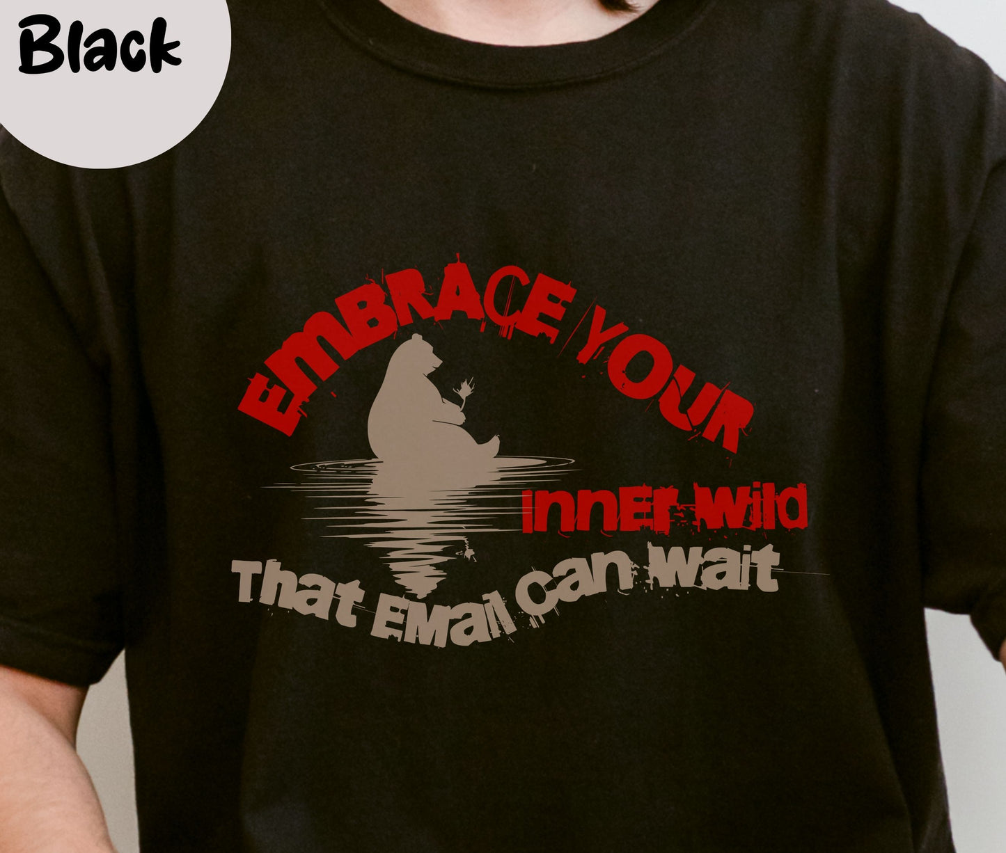 "Embrace Your Inner Wild That Email Can Wait" Funny T-shirt for Work Men And Women