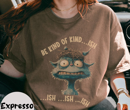 "Be Kind of Kind...ish" Funny T-shirt for Work Men and Women