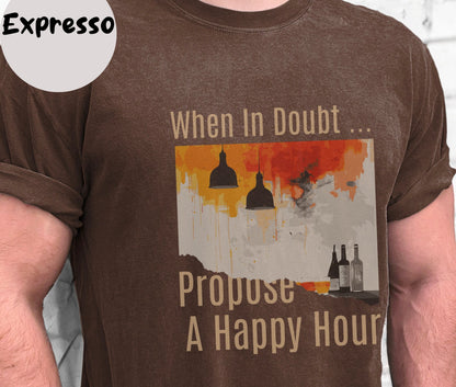 "When In Doubt, Propose A Happy Hour" Funny T-shirt for Work Men And Women