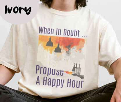 "When In Doubt, Propose A Happy Hour" Funny T-shirt for Work Men And Women