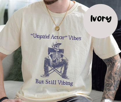 "Unpaid Actor Vibes But Still Vibing" Funny T-shirt for Work Men And Women