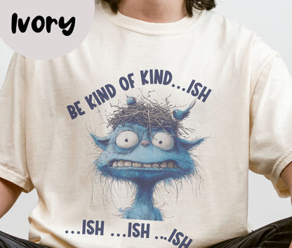 "Be Kind of Kind...ish" Funny T-shirt for Work Men and Women