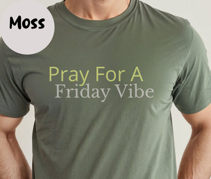 "Pray for a Friday Vibe" Funny T-shirt for Work Men And Women