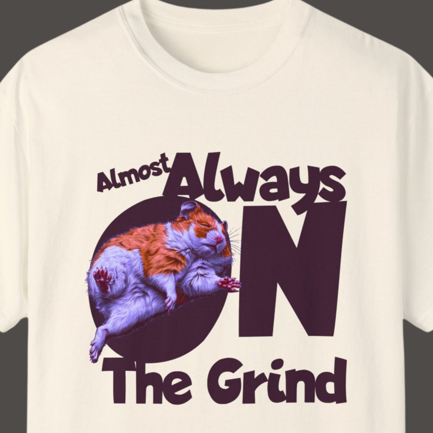 "Almost Always On The Grind" Funny T-shirt About Work Men And Women