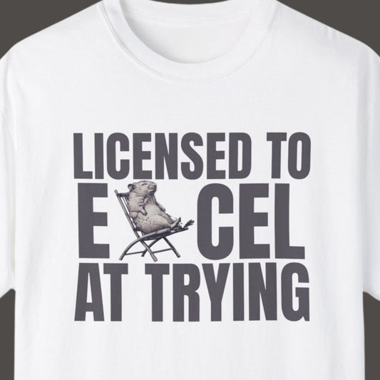 "Licensed To Excel At Trying" Funny T-shirt for Work Men And Women