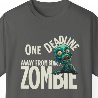 "One Deadline Away From Being A Zombie" Funny T-shirt About Work Men And Women