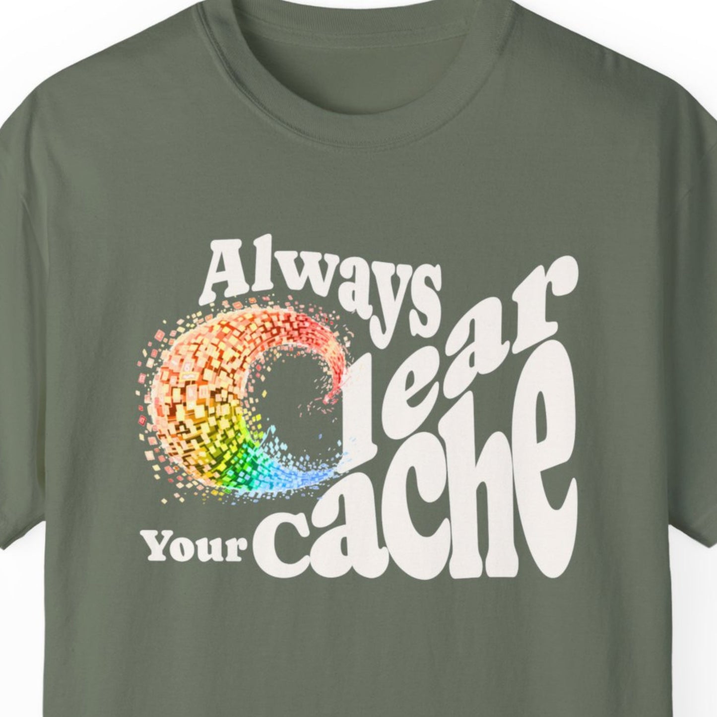 "Always Clear Your Cache" Hilarious T-shirt About Work Men And Women