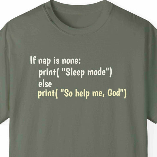 "If Nap Is None: print('Sleep Mode') else print('So help me, God')" Funny T-shirt For Coders Unisex