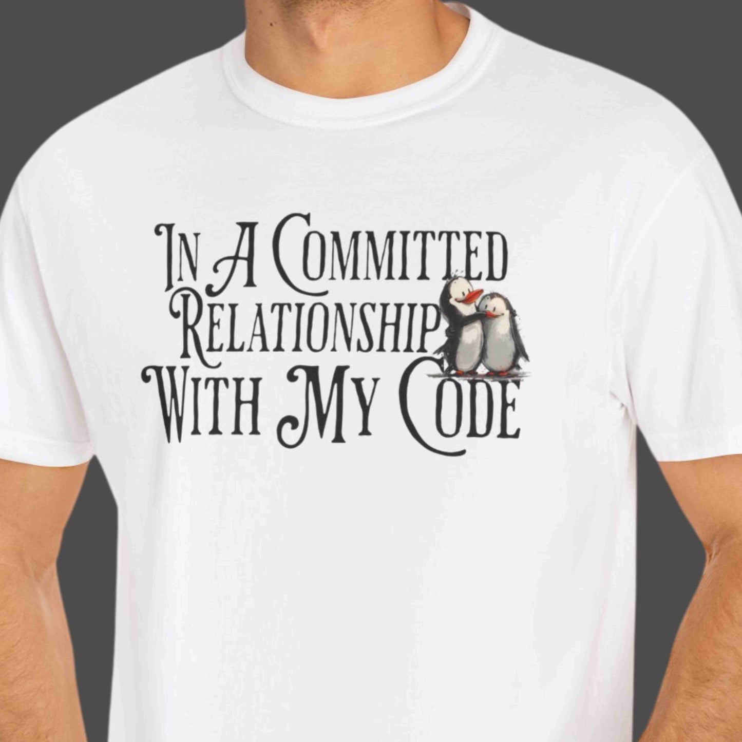 "In A Committed Relationship With My Code" Funny T-shirt for Coders Unisex