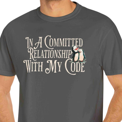 "In A Committed Relationship With My Code" Funny T-shirt for Coders Unisex