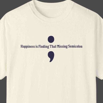 "Happiness Is Finding That Missing Semicolon" Funny T-shirt For Programmers and Coders Unisex