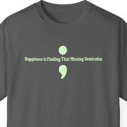 "Happiness Is Finding That Missing Semicolon" Funny T-shirt For Programmers and Coders Unisex