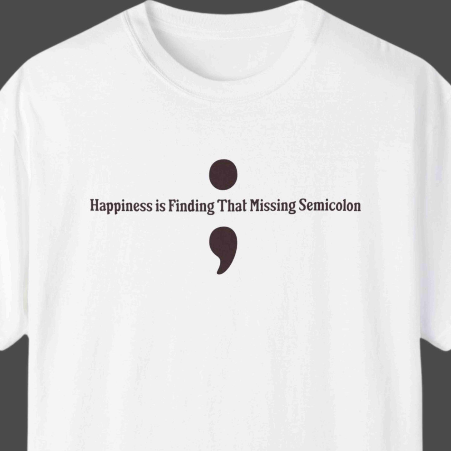 "Happiness Is Finding That Missing Semicolon" Funny T-shirt For Programmers and Coders Unisex