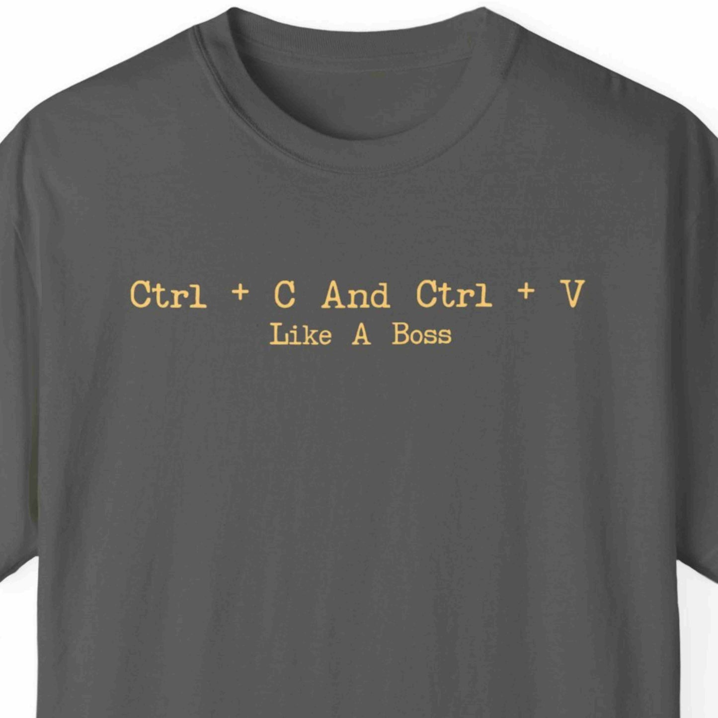 "Ctrl + C And Ctrl + V Like A Boss" Funny T-shirt For Coders Unisex