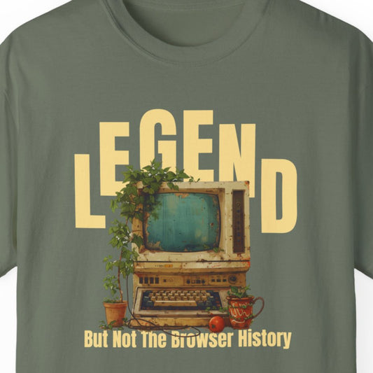 "Legend But Not The Browser History" Funny T-shirt for Work Men And Women