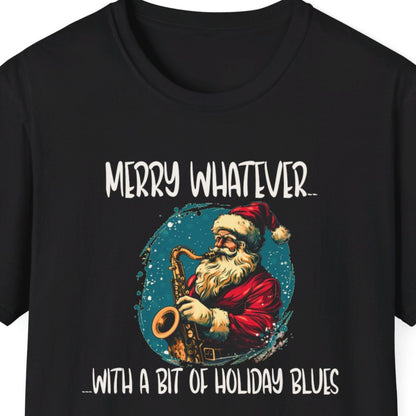 "Merry Whatever.. With A Bit Of Holiday Blues" Funny Christmas T-shirt Unisex