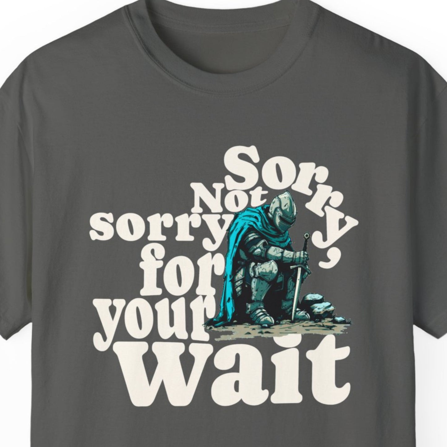 "Sorry, Not Sorry For Your Wait" Humorous T-shirt Men And Women