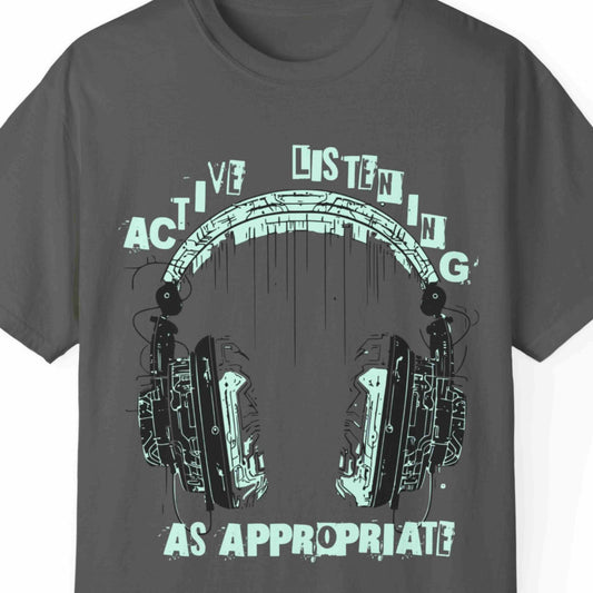 "Active Listening As Appropriate" Funny Office T-shirt