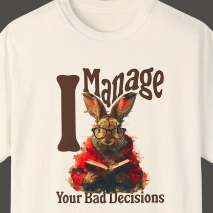 "I Manage Your Bad Decisions" Funny T-shirt About Work Men And Women