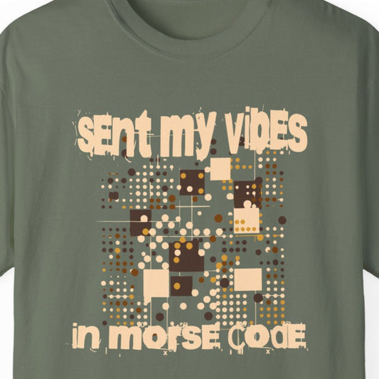 "Sent My Vibes In Morse Code" Funny T-shirt for Work Men And Women