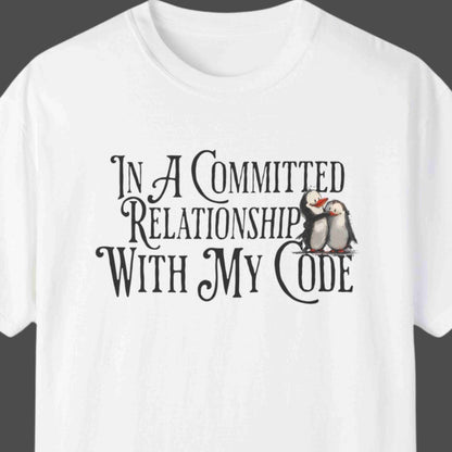 "In A Committed Relationship With My Code" Funny T-shirt for Coders Unisex