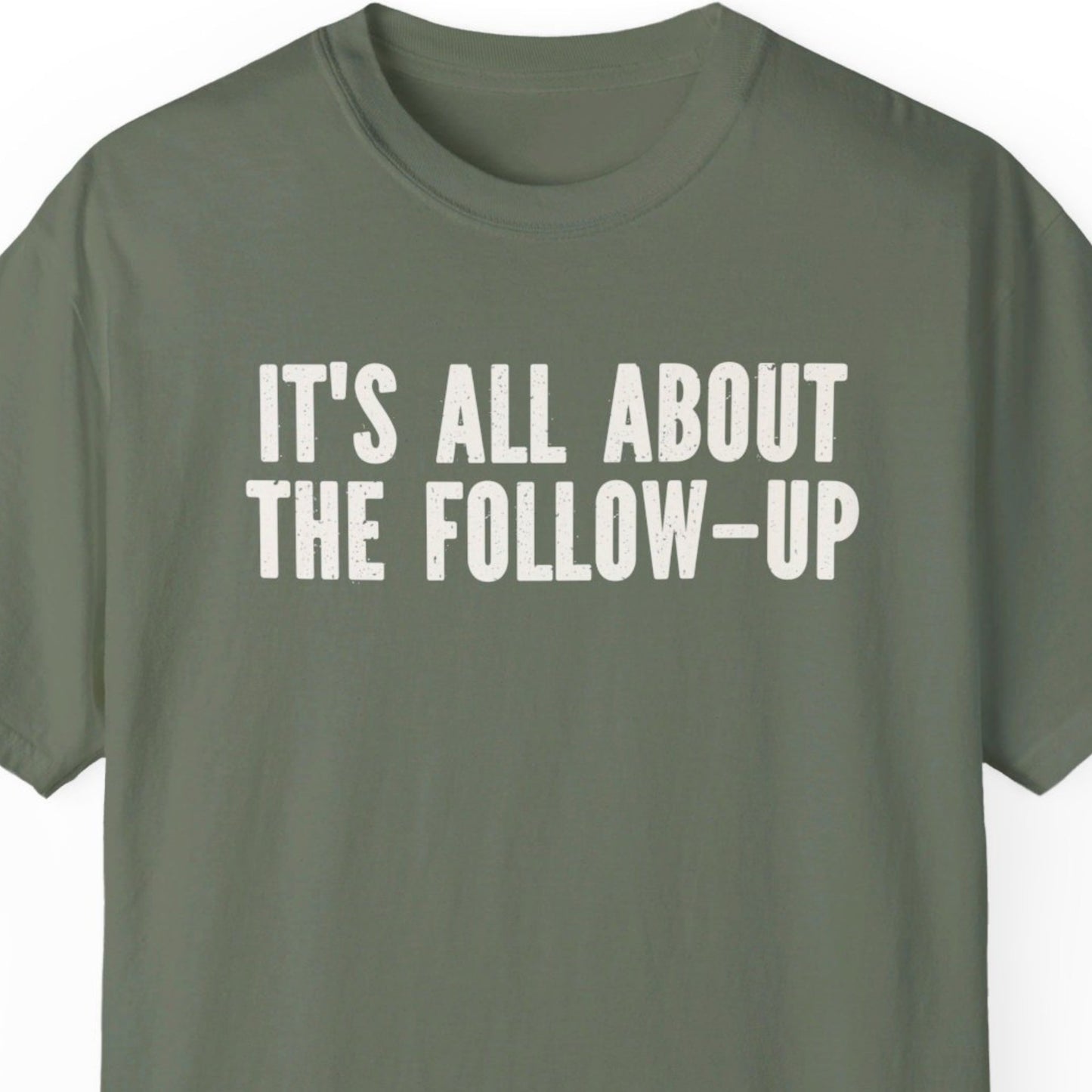 "It's All About The Follow-up" Funny T-shirt Men And Women