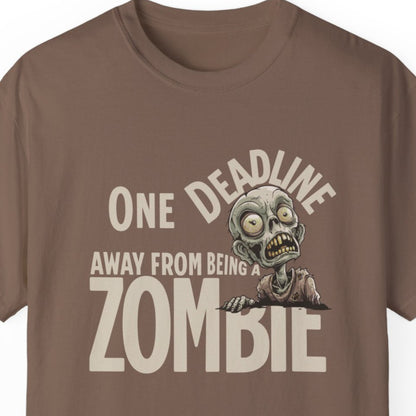 "One Deadline Away From Being A Zombie" Funny T-shirt About Work Men And Women