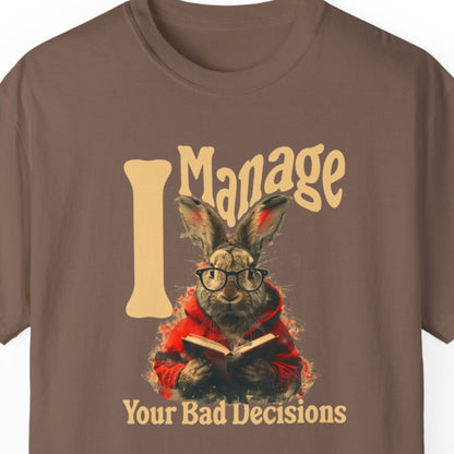 "I Manage Your Bad Decisions" Funny T-shirt About Work Men And Women