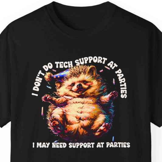 "I Don't Do Tech Support At Parties, I May Need Support At Parties" Funny T-shirt For IT Pros Unisex