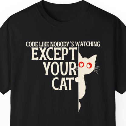 "Code Like Nobody's Watching ..except your cat" Funny T-shirt for Coders Unisex