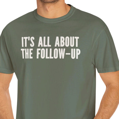 "It's All About The Follow-up" Funny T-shirt Men And Women