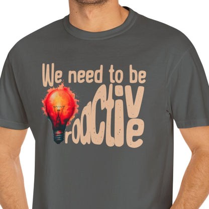 "We Need To Be Proactive" Funny T-shirt About Work