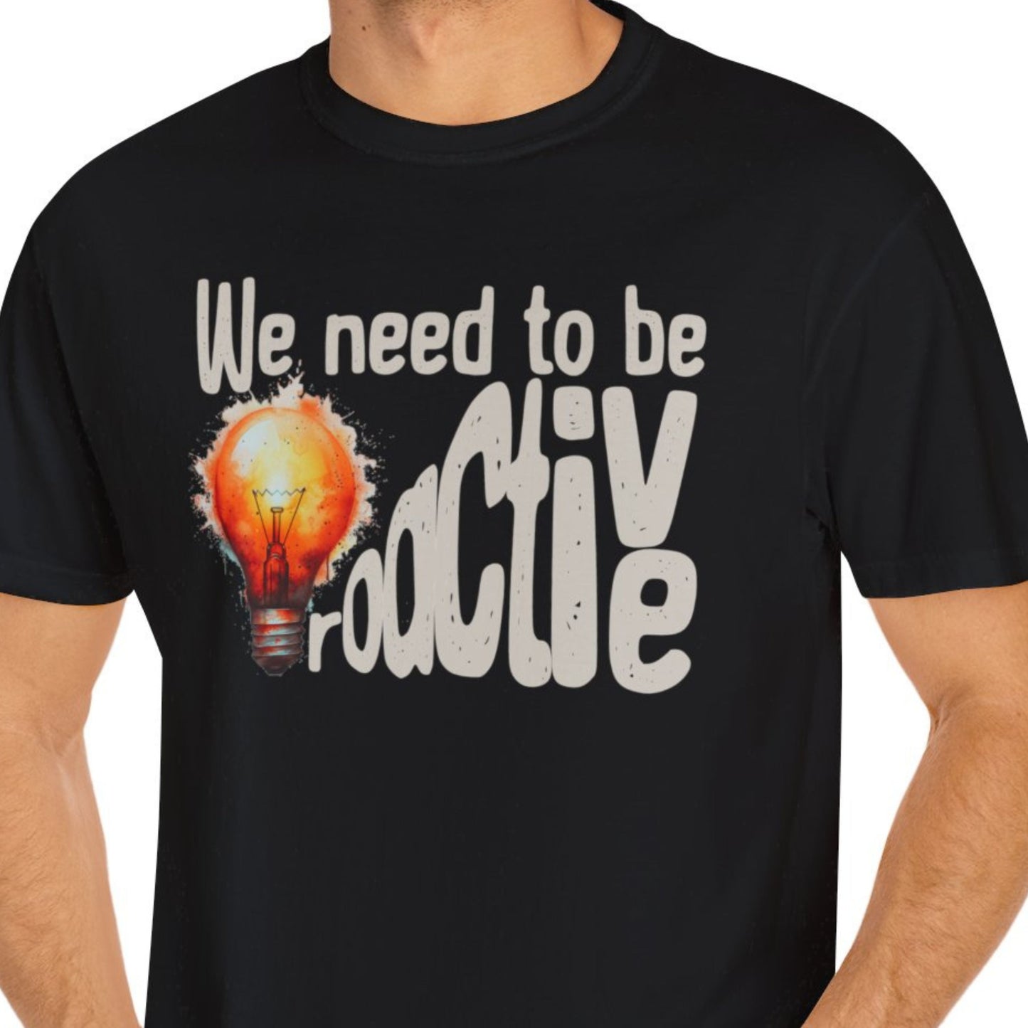 "We Need To Be Proactive" Funny T-shirt About Work