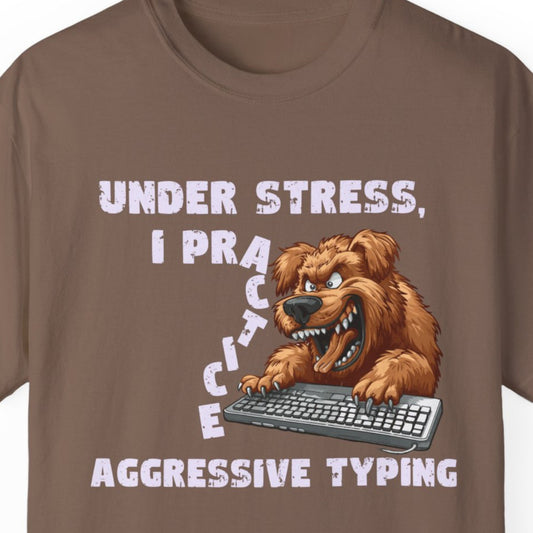 "Under Stress I Practice Aggressive Typing" Funny T-shirt for Work Men Colleagues Women Tees