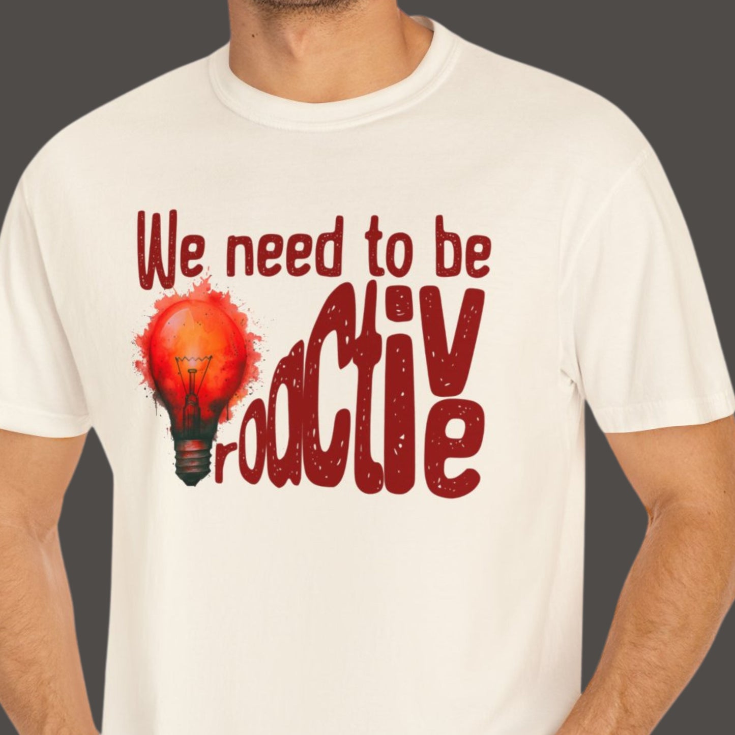 "We Need To Be Proactive" Funny T-shirt About Work