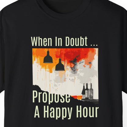 "When In Doubt, Propose A Happy Hour" Funny T-shirt for Work Men And Women