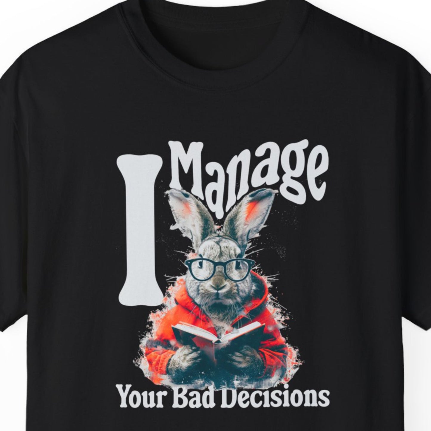 "I Manage Your Bad Decisions" Funny T-shirt About Work Men And Women