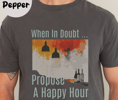 "When In Doubt, Propose A Happy Hour" Funny T-shirt for Work Men And Women