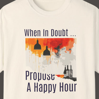 "When In Doubt, Propose A Happy Hour" Funny T-shirt for Work Men And Women