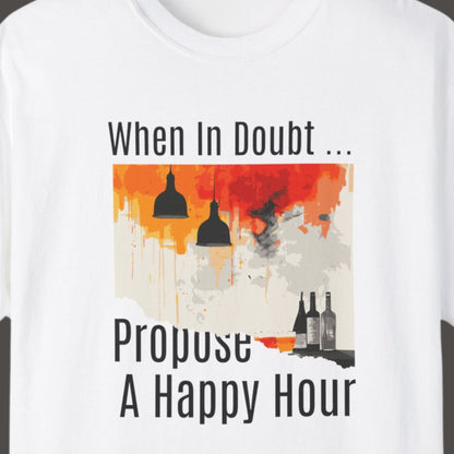 "When In Doubt, Propose A Happy Hour" Funny T-shirt for Work Men And Women