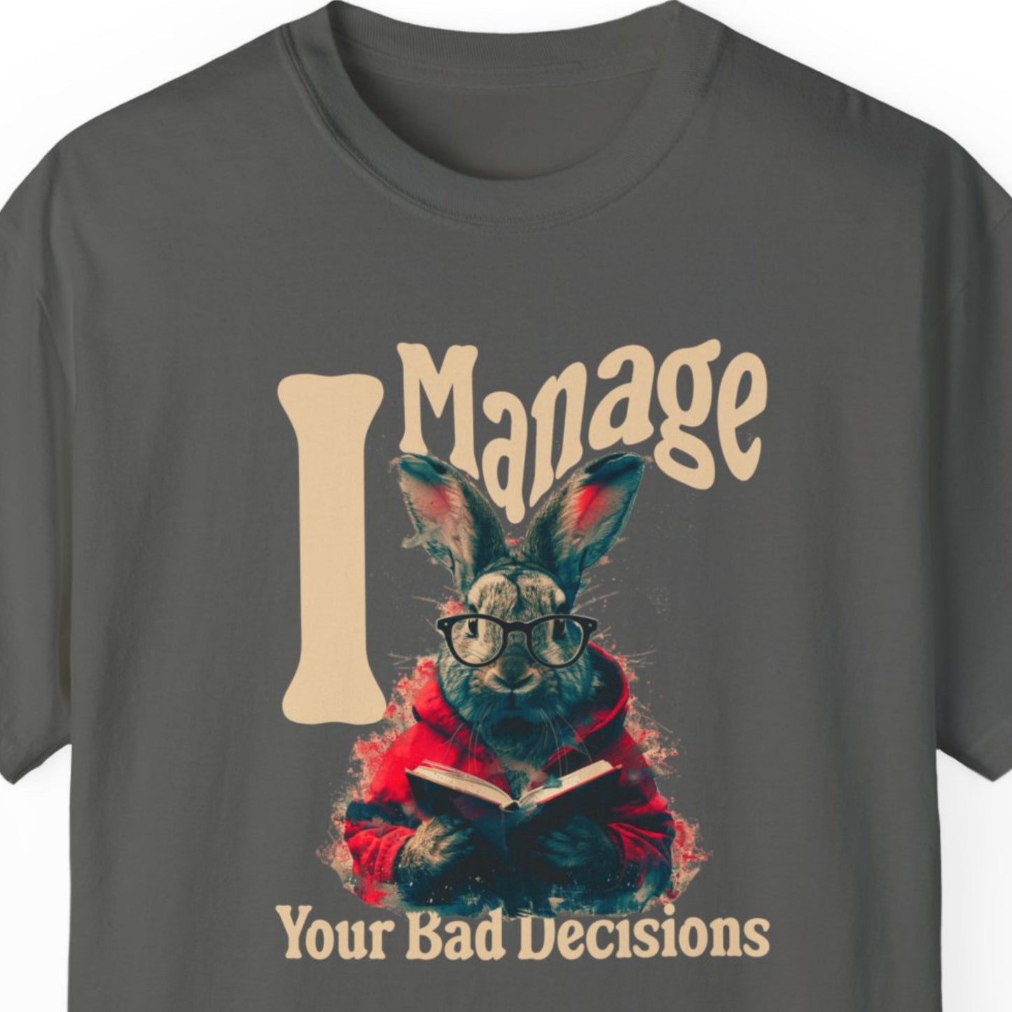 "I Manage Your Bad Decisions" Funny T-shirt About Work Men And Women