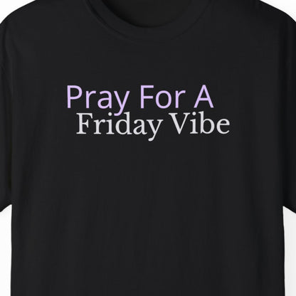 "Pray for a Friday Vibe" Funny T-shirt for Work Men And Women